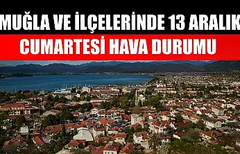 Muğla ve İlçelerinde 13 Aralık Cumartesi Hava Durumu  