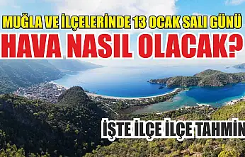Muğla ve ilçelerinde 13 Ocak Salı günü hava nasıl olacak? İşte ilçe ilçe tahmin