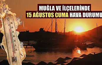 Muğla ve İlçelerinde 15 Ağustos Cuma Hava Durumu