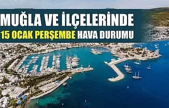 Muğla ve İlçelerinde 15 Ocak Perşembe Hava Durumu