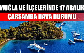 Muğla ve İlçelerinde 17 Aralık Çarşamba Hava Durumu