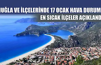Muğla ve İlçelerinde 17 Ocak Hava Durumu: En sıcak ilçeler açıklandı