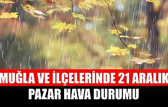 Muğla ve İlçelerinde 21 Aralık Pazar Hava Durumu