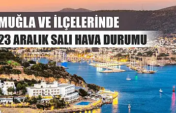 Muğla ve İlçelerinde 23 Aralık Salı Hava Durumu