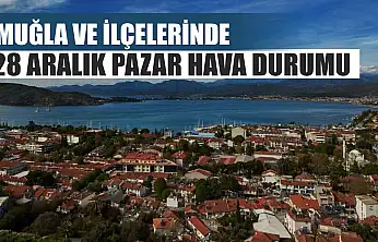 Muğla ve İlçelerinde 28 Aralık Pazar Hava Durumu