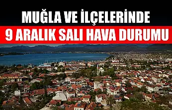 Muğla ve İlçelerinde 9 Aralık Salı Hava Durumu