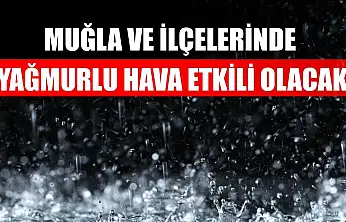 Muğla ve İlçelerinde Yağmurlu Hava Etkili Olacak