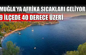 Muğla'ya Afrika Sıcakları Geliyor: 9 İlçede 40 Derece Üzeri