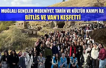 Muğlalı gençler medeniyet, tarih ve kültür kampı ile Bitlis ve Van'ı keşfetti