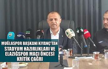 Muğlaspor Başkanı Kıyanç'tan stadyum hazırlıkları ve Elazığspor maçı öncesi kritik çağrı