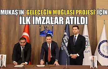 MUKAŞ'ın 'Geleceğin Muğlası Projesi' için ilk imzalar atıldı