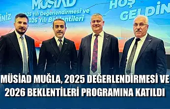 MÜSİAD Muğla, 2025 değerlendirmesi ve 2026 beklentileri programına katıldı