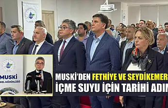 MUSKİ'den Fethiye ve Seydikemer'e içme suyu için tarihi adım