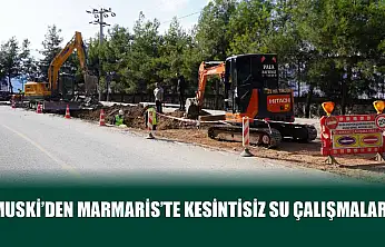 MUSKİ'den Marmaris'te Kesintisiz Su Çalışmaları