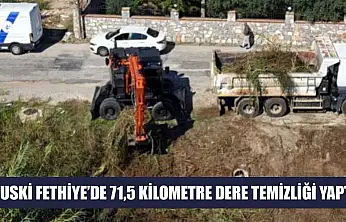 MUSKİ Fethiye'de 71,5 kilometre dere temizliği yaptı