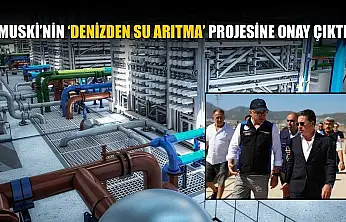 MUSKİ'nin 'Denizden Su Arıtma' projesine onay çıktı