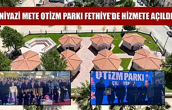 Niyazi Mete Otizm Parkı Fethiye'de hizmete açıldı