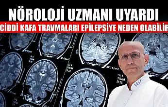 Nöroloji uzmanı uyardı: 'Ciddi kafa travmaları epilepsiye neden olabilir'