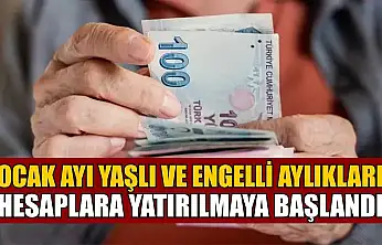 Ocak ayı yaşlı ve engelli aylıkları hesaplara yatırılmaya başlandı