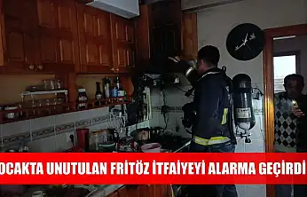 Ocakta unutulan fritöz itfaiyeyi alarma geçirdi