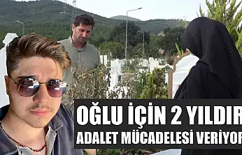 Oğlu için 2 yıldır adalet mücadelesi veriyor