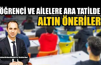 Öğrenci ve ailelere ara tatilde altın öneriler