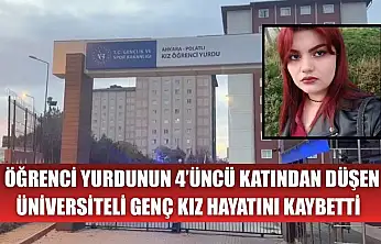 Öğrenci yurdunun 4'üncü katından düşen üniversiteli genç kız hayatını kaybetti