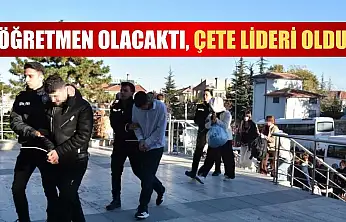Öğretmen olacaktı, çete lideri oldu
