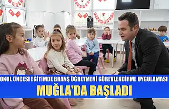 Okul öncesi eğitimde branş öğretmeni görevlendirme uygulaması Muğla'da başladı