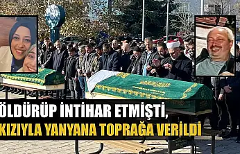 Öldürüp intihar etmişti, kızıyla yanyana toprağa verildi