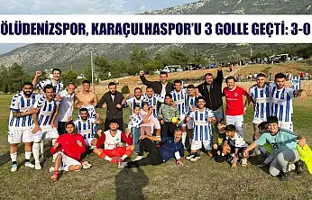 Ölüdenizspor, Karaçulhaspor'u 3 golle geçti: 3-0