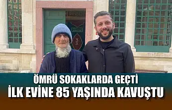 Ömrü sokaklarda geçti, ilk evine 85 yaşında kavuştu