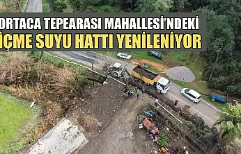 Ortaca Tepearası Mahallesi'ndeki içme suyu hattı yenileniyor