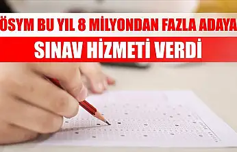 ÖSYM bu yıl 8 milyondan fazla adaya sınav hizmeti verdi