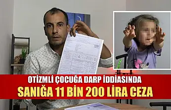 Otizmli çocuğa darp iddiasında sanığa 11 bin 200 lira ceza