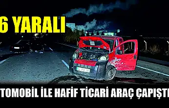 Otomobil ile hafif ticari araç çapıştı: 6 yaralı