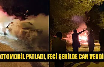 Otomobil patladı, feci şekilde can verdi