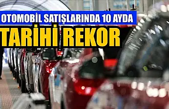 Otomobil satışlarında 10 ayda tarihi rekor