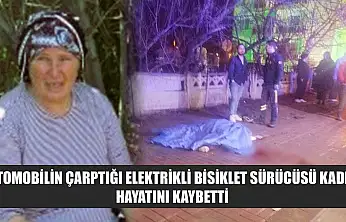 Otomobilin Çarptığı Elektrikli Bisiklet Sürücüsü Kadın Hayatını Kaybetti