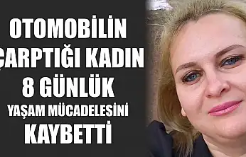 Otomobilin Çarptığı Kadın 8 Günlük Yaşam Mücadelesini Kaybetti