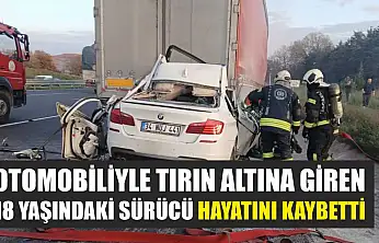 Otomobiliyle tırın altına giren 18 yaşındaki sürücü hayatını kaybetti
