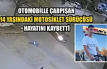 Otomobille çarpışan 14 yaşındaki motosiklet sürücüsü hayatını kaybetti