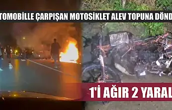 Otomobille çarpışan motosiklet alev topuna döndü: 1'i ağır 2 yaralı