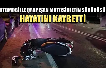Otomobille çarpışan motosikletin sürücüsü hayatını kaybetti