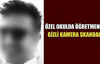 Özel okulda öğretmenin gizli kamera skandalı