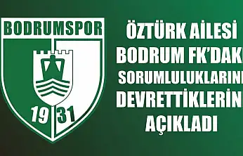 Öztürk Ailesi, Bodrum FK'daki sorumluluklarını devrettiklerini açıkladı