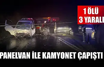 Panelvan ile kamyonet çapıştı: 1 ölü, 3 yaralı