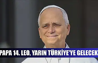 Papa 14. Leo, yarın Türkiye'ye gelecek