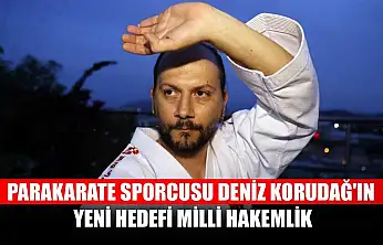 Parakarate sporcusu Deniz Korudağ'ın yeni hedefi milli hakemlik
