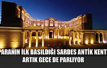 Paranın ilk basıldığı Sardes Antik Kenti artık gece de parlıyor